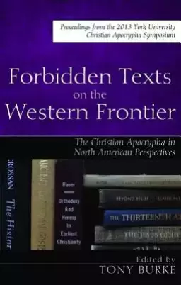 Forbidden Texts on the Western Frontier: The Christian Apocrypha in North American Perspectives