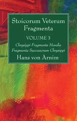 Stoicorum Veterum Fragmenta Volume 3
