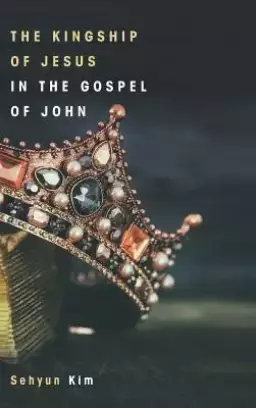 The Kingship of Jesus in the Gospel of John