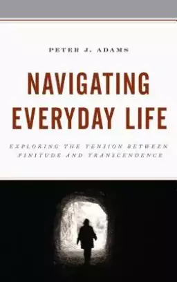 Navigating Everyday Life: Exploring the Tension between Finitude and Transcendence
