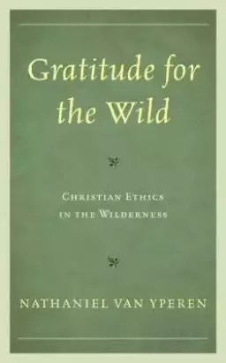 Gratitude for the Wild: Christian Ethics in the Wilderness