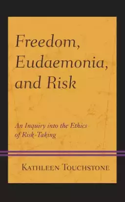 Freedom, Eudaemonia, and Risk: An Inquiry into the Ethics of Risk-Taking