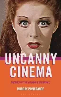 Uncanny Cinema: Agonies of the Viewing Experience