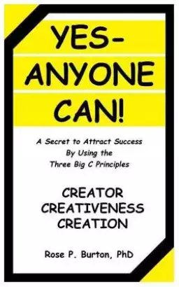 Yes-Anyone Can!: A Secret to Attract Success by Using the Three Big C Principles