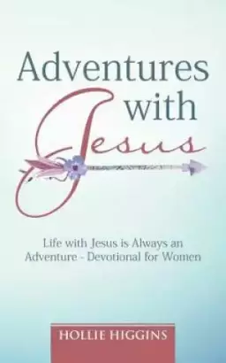 Adventures with Jesus: Life with Jesus is Always an Adventure - Devotional for Women