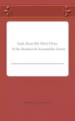 Lord, Keep My Mind Clean: 31 Day Devotional & Accountability Journal