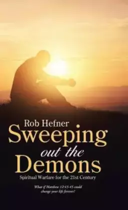 Sweeping Out The Demons: Spiritual Warfare for the 21st Century
