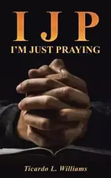 I J P: I'm Just Praying