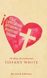 iHEART (I Hold Expectations According to Righteous Teaching): 30-Day Devotional