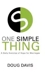One Simple Thing: A Daily Exercise of Hope for Marriages