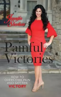 Painful Victories: How to Overcome Pain and Get The Victory