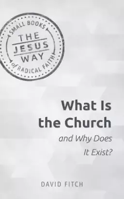What Is the Church and Why Does It Exist?