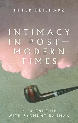 Intimacy in Postmodern Times: A Friendship with Zygmunt Bauman
