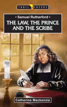 Samuel Rutherford: The Law, the Prince and the Scribe
