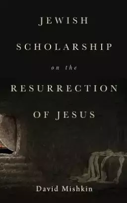 Jewish Scholarship on the Resurrection of Jesus