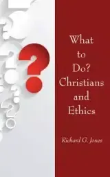 What to Do? Christians and Ethics