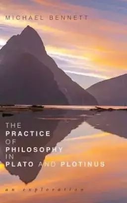 The Practice of Philosophy in Plato and Plotinus