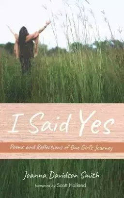 I Said Yes: Poems and Reflections of One Girl's Journey
