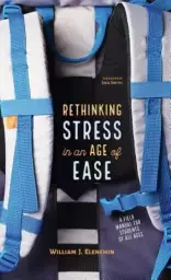 Rethinking Stress in an Age of Ease: A Field Manual for Students of All Ages