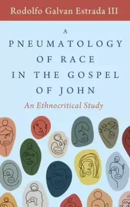 A Pneumatology of Race in the Gospel of John: An Ethnocritical Study