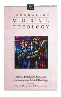 Journal of Moral Theology, Volume 8, Special Issue 2: Servais Pinckaers. O.P., and Contemporary Moral Theology