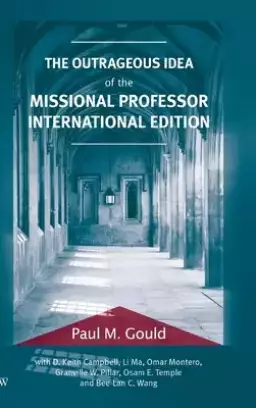 The Outrageous Idea of the Missional Professor, International Edition