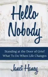 Hello Nobody: Standing at the Door Alone - What to Do When Everything Changes