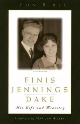 Finis Jennings Dake: His Life And Ministry