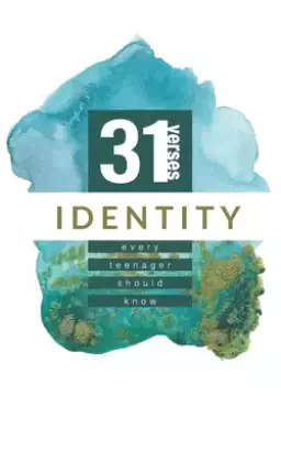 Identity: 31 Verses Every Teenager Should Know: 31 Verses Every Teenager Should Know