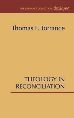 Theology in Reconciliation: Essays Towards Evangelical and Catholic Unity in East and West