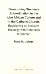 Overcoming Women's Subordination In The Igbo African Culture And In The Catholic Church