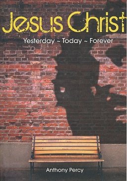 Jesus Christ: Yesterday, Today, Forever