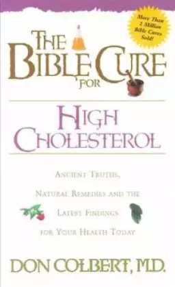 The Bible Cure for High Cholesterol: [ancient Truths, Natural Remedies, and the Latest Findings for Your Health Today]