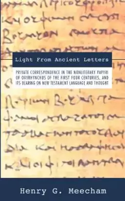 Light from Ancient Letters: Private Correspondence in the Non-Literary Papyri of Oxyrhyn