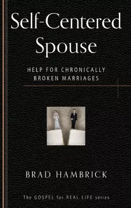 The Self-Centred Spouse : Help for Chronically Broken Marriages