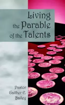Living the Parable of the Talents: Challenging and Revitalizing a Congregation Using Their God-Given Talents.