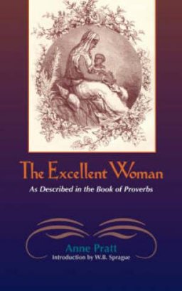 THE EXCELLENT WOMAN: As Described in Proverbs