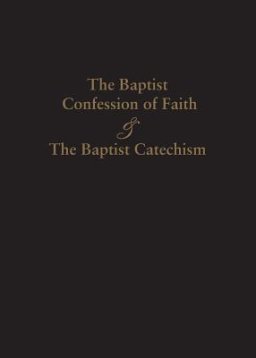 1689 BAPTIST CONFESSION OF FAITH & THE BAPTIST CATECHISM