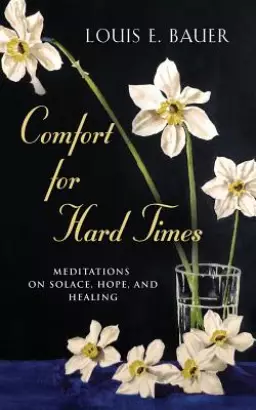 Comfort for Hard Times: Meditations on Solace, Hope, and Healing