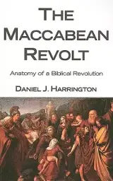 The Maccabean Revolt: Anatomy of a Biblical Revolution