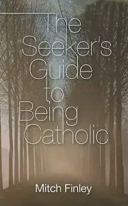 The Seeker's Guide to Being Catholic