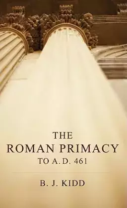 The Roman Primacy to A.D. 461