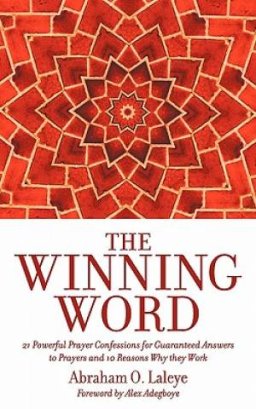 The Winning Word: 21 Powerful Prayer Confessions for Guaranteed Answers to Prayers and 10 Reasons Why They Work