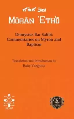 Dionysius Bar Salibi: Commentaries On Myron And Baptism