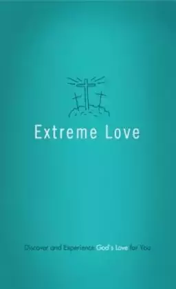 Extreme Love : Discover And Experience Gods Love For You