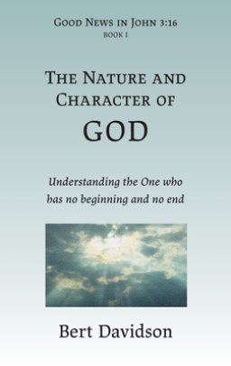 The Nature and Character of God: Understanding the One who has no beginning and no end
