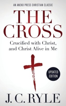 The Cross [Annotated, Updated]: Crucified with Christ, and Christ Alive in Me