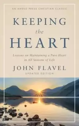 Keeping the Heart: Lessons on Maintaining a Pure Heart in All Seasons of Life