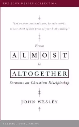From Almost to Altogether: Sermons on Christian Discipleship