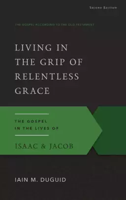 Living in the Grip of Relentless Grace